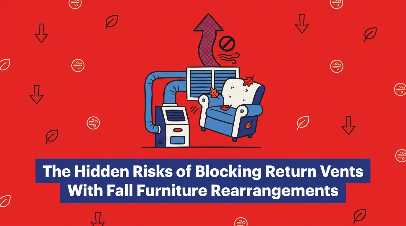 The Hidden Risks of Blocking Return Vents With Fall Furniture Rearrangements